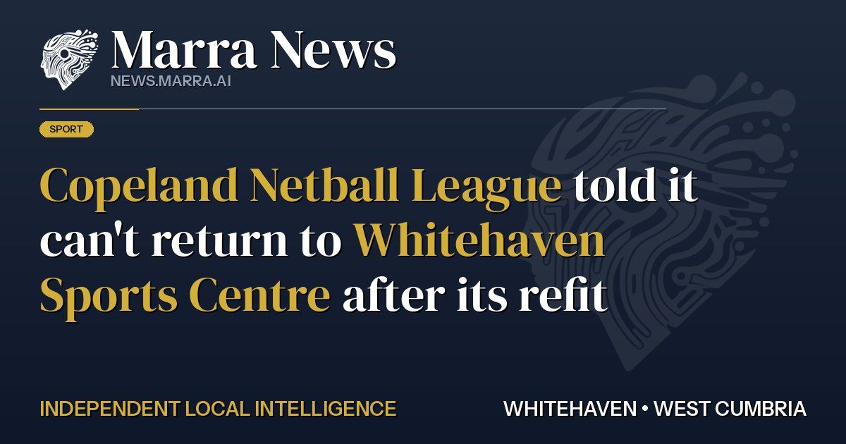Copeland Netball League told it can't return to Whitehaven Sports Centre after its refit