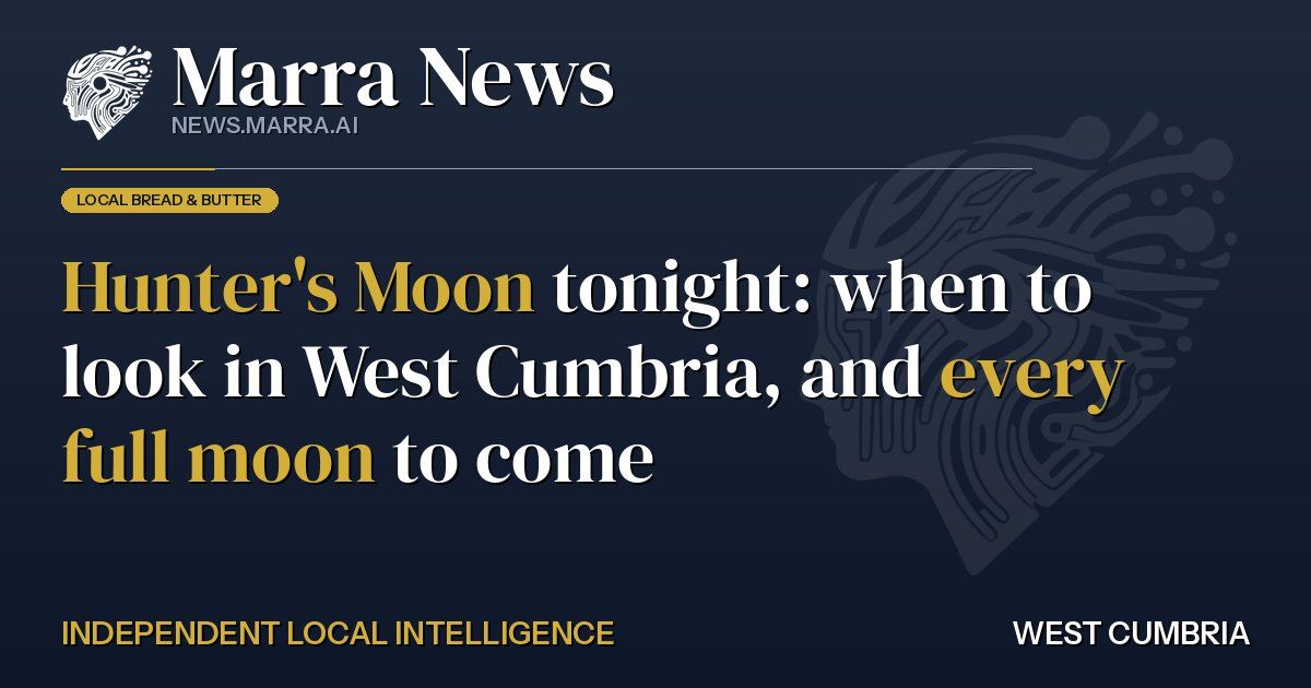 Hunter's Moon tonight: when to look in West Cumbria, and every full moon to come