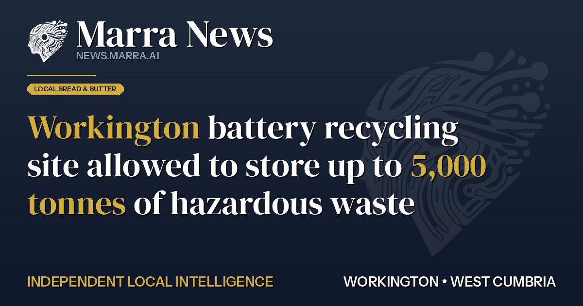 Workington Battery Recycling Site Allowed to Store Up to 5,000 Tonnes of Hazardous Waste